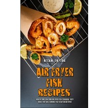 (영문도서) Air Fryer Fish Recipes: Healthy and Low-Carb Air Fryer Fish Cookbook. Tasty Meals That Will C... Hardcover, Alexa Taylor, English, 9781802975499