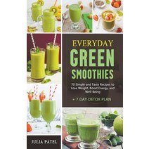 (영문도서) Everyday Green Smoothies: 70 Simple and Tasty Recipes to Lose Weight Boost Energy and Well-... Paperback, Julia Patel, English, 9798201083847