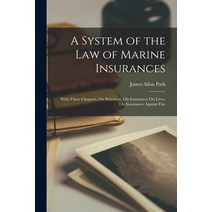 (영문도서) A System of the Law of Marine Insurances: With Three Chapters On Bottomry On Insurances On ... Paperback, Legare Street Press, English, 9781017633689