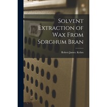 (영문도서) Solvent Extraction of Wax From Sorghum Bran Paperback, Hassell Street Press, English, 9781014777614