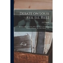 (영문도서) Debate on Louis Reil [i.e. Riel] [microform]: Speech by Mr. J. J. Curran M.P. in the House o... Paperback, Legare Street Press, English, 9781015161153