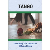 (영문도서) Tango: The History Of A Dance And A Musical Genre: Tango Guidelines Paperback, Independently Published, English, 9798517148667