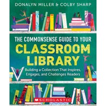 (영문도서) The Commonsense Guide to Your Classroom Library: Building a Collection That Inspires Engages... Paperback, Scholastic Professional, English, 9781338775181