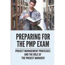 (영문도서) Preparing For The PMP Exam: Project Management Processes And The Role Of The Project Manager:... Paperback, Independently Published, English, 9798528712239