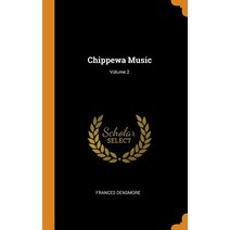 (영문도서) Chippewa Music; Volume 2 Hardcover, Franklin Classics, English, 9780341791324