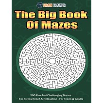 The Big Book Of Mazes 200 Fun And Challenging Mazes For Stress Relief & Relaxation - For Teens & Adults Paperback, Brain Trainer