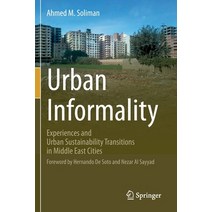 (영문도서) Urban Informality: Experiences and Urban Sustainability Transitions in Middle East Cities Paperback, Springer, English, 9783030689902