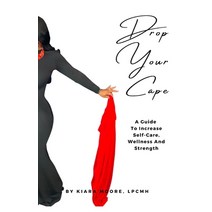 Drop Your Cape: A Guide to Increase Self-Care Wellness and Strength Paperback, Happie Face Publishing Company, English, 9781953181053