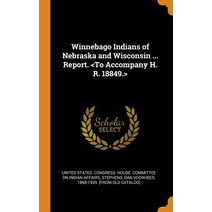 (영문도서) Winnebago Indians of Nebraska and Wisconsin ... Report. Hardcover, Franklin Classics, English, 9780342570805