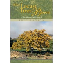 When Locust Trees Bloom (The Salmon Are Running!) Paperback, Xlibris Us, English, 9781493182893