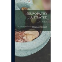 (영문도서) Neuropathy Illustrated; the Philosophy and Practical Application of Drugless Healing Amply I... Hardcover, Legare Street Press, English, 9781016417297