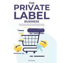(영문도서) The Private Label Business: Build Private Label Business Through Amazon Your Brand and Secur... Paperback, Business, English, 9781802957105