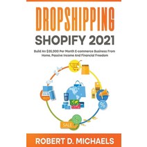 (영문도서) Dropshipping Shopify 2021 Build An $35 000 Per Month E-commerce Business From Home Passive I... Paperback, Robert D Michaels, English, 9798201981792