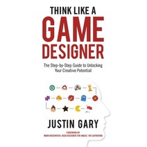 (영문도서) Think Like a Game Designer: The Step-By-Step Guide to Unlocking Your Creative Potential Hardcover, Aviva Publishing, English, 9781947937390