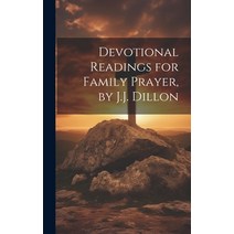 (영문도서) Devotional Readings for Family Prayer by J.J. Dillon Hardcover, Legare Street Press, English, 9781020381713