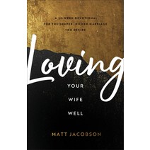 (영문도서) Loving Your Wife Well: A 52-Week Devotional for the Deeper Richer Marriage You Desire Paperback, Fleming H. Revell Company, English, 9780800736637