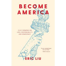 Become America:Civic Sermons on Love Responsibility and Democracy, Become America, Liu, Eric(저),Sasquatch Books, Sasquatch Books
