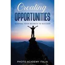 (영문도서) Creating Opportunities: Quoting Your Secrets to Success Paperback, Photo Academy Italia, English, 9781803125022