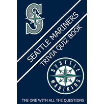 Seattle Mariners Trivia Quiz Book: The One With All The Questions Paperback, Independently Published, English, 9798726385921
