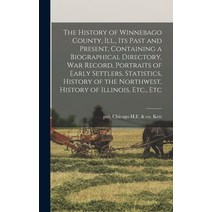 (영문도서) The History of Winnebago County Ill. its Past and Present Containing a Biographical Direct... Hardcover, Legare Street Press, English, 9781017472097