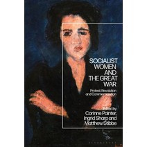(영문도서) Socialist Women and the Great War 1914-21: Protest Revolution and Commemoration Hardcover, Bloomsbury Academic, English, 9781350110342