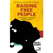 Raising Free People: Unschooling as Liberation and Healing Work Paperback, PM Press