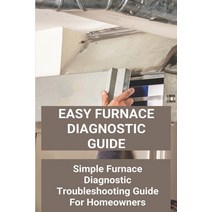 Easy Furnace Diagnostic Guide: Simple Furnace Diagnostic Troubleshooting Guide For Homeowners: Perma... Paperback, Independently Published, English, 9798718850482