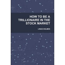 (영문도서) How to Be a Trillionaire in the Stock Market Paperback, Lulu Press, English, 9781257874712
