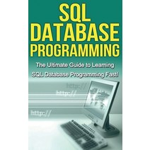 (영문도서) SQL Database Programming: The Ultimate Guide to Learning SQL Database Programming Fast! Hardcover, Ingram Publishing, English, 9781761033056