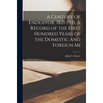 (영문도서) A Century of Endeavor 1821-1921 a Record of the First Hundred Years of the Domestic and For... Paperback, Legare Street Press, English, 9781017340655