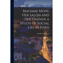(영문도서) Madame Mohl her Salon and her Friends a Study of Social Life in Paris Paperback, Legare Street Press, English, 9781017565157