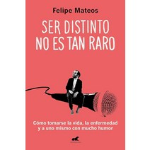 Ser distinto no es tan raro: Cómo tomarse la vida la enfermedad y a uno mismo c on mucho humor / B