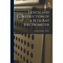 (영문도서) Design and Construction of a Beta-ray Spectrometer Paperback, Hassell Street Press, English, 9781014101365