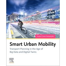 (영문도서) Smart Urban Mobility: Transport Planning in the Age of Big Data and Digital Twins Paperback, Elsevier Science, English, 9780128207178