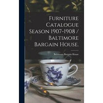 (영문도서) Furniture Catalogue Season 1907-1908 / Baltimore Bargain House. Hardcover, Legare Street Press, English, 9781013681837