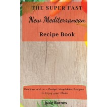 (영문도서) The Super Fast New Mediterranean Recipe Book: Delicious and on a Budget Vegetables Recipes to... Hardcover, Jude Barnes, English, 9781803173450