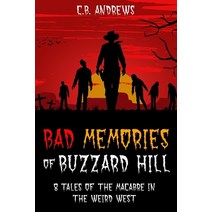 (영문도서) Bad Memories of Buzzard Hill: 8 Tales of the Macabre in the Weird West Paperback, Independently Published, English, 9798393479930