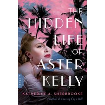 (영문도서) The Hidden Life of Aster Kelly Hardcover, Pegasus Books, English, 9781639363537