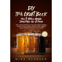 DIY IPA Craft Beer - How to Brew Unique India Pale Ale at Home: How to Brew Delicious & Unique Engli... Paperback, Independently Published