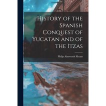 (영문도서) History of the Spanish Conquest of Yucatan and of the Itzas Paperback, Legare Street Press, English, 9781015679863