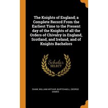 (영문도서) The Knights of England; A Complete Record from the Earliest Time to the Present Day of the Kn... Hardcover, Franklin Classics Trade Press, English, 9780344612411