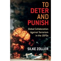 (영문도서) To Deter and Punish: Global Collaboration Against Terrorism in the 1970s Hardcover, Columbia University Press, English, 9780231195461