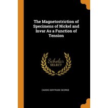 (영문도서) The Magnetostriction of Specimens of Nickel and Invar As a Function of Tension Paperback, Franklin Classics, English, 9780342142019