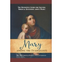 The Definitive Guide for Solving Biblical Questions About Mary: Mary Among the Evangelists Paperback, Independently Published, English, 9798694946629