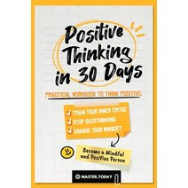 (영문도서) Positive Thinking in 30 Days: Practical Workbook to Think Positive; Train your Inner Critic ... Paperback, Master Today, English, 9789493264014