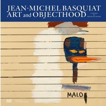 Jean-Michel Basquiat:Art and Objecthood, Jean-Michel Basquiat, Buchhart, Dieter(저),Hatje Ca.., Hatje Cantz Verlag GmbH