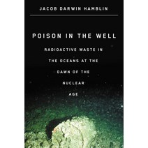 (영문도서) Poison in the Well: Radioactive Waste in the Oceans at the Dawn of the Nuclear Age Paperback, Rutgers University Press, English, 9780813546742