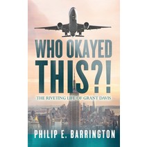 Who Okayed This?! The Riveting Life of Grant Davis Hardcover, Palmetto Publishing, English, 9781649905765