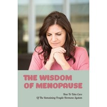(영문도서) The Wisdom Of Menopause: How To Take Care Of The Remaining Fragile Hormone System: Eating For... Paperback, Independently Published, English, 9798501107793