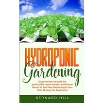 Hydroponic Gardening: Discover how to Build the Perfect DIY Home Garden and Master the art of Soil-F... Paperback, Independently Published